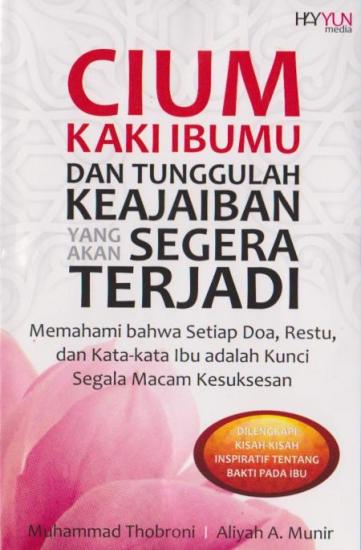 Cover Cium Kaki Ibumu dan Tunggulah keajaiban yang akan segera Terjadi / Muhammad Thobroni