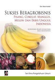 Cover Sukses beragrobisnis pisang, cokelat, manggis, melon dan erbis unggul indonesia / Penulis, Koes Irianto
