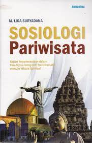 Cover Sosiologi pariwisata :  kajian kepariwisataan dalam paradigma integratif-transformatif menuju wisata spiritual / Penulis, M. Liga Suryadana ; penyunting, Usin S. Artyasa