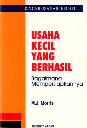 Cover Usaha kecil yang berhasil bagaimana mempersiapkannya / Penulis, MJ. Morris