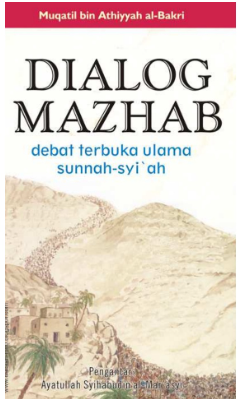 Cover Dialog madzab debat terbuka ulama sunnah-syiah / Muqatil Bin Athiyyah al-Bakri