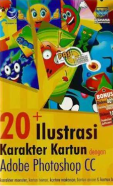 Cover 20+ ilustrasi karakter kartun dengan Adobe Photoshop CC :  Panduan aplikatif & solusi (PAS) / editor, Th. Arie Prabawati