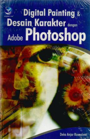 Cover Digital Painting dan Desain Komputer dengan Adobe Photoshop / Deka Anjar Rosmawati