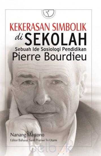 Cover Kekerasan simbolik di sekolah sebuah ide sosiologi pendidikan Pierre Bourdieu / Nanang Martono