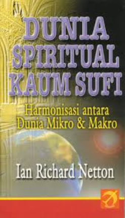 Cover Dunia spiritual kaum sufi harmonisasi antara dunia mikro dan makro / Richard Netton