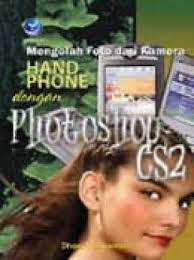 Cover Mengolah foto dari kamera handphone dengan photoshop CS2 / Dhani Yudhiantoro