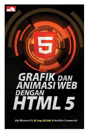 Cover Grafik dan animasi web dengan HTML 5 / Edy Winarno, Ali Zaki, SmitDev Community