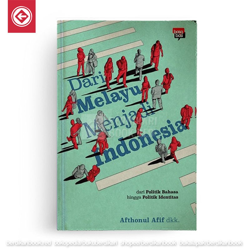 Cover Dari Melayu menjadi Indonesia / penulis, Afthonul afif...[et al.] ; editor, Afthonul afif, Khidir Marsanto dan Lukman Solihin