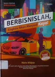 Cover Berbisnislah engkau akan menjadi kaya / Penulis, Maria Widojo