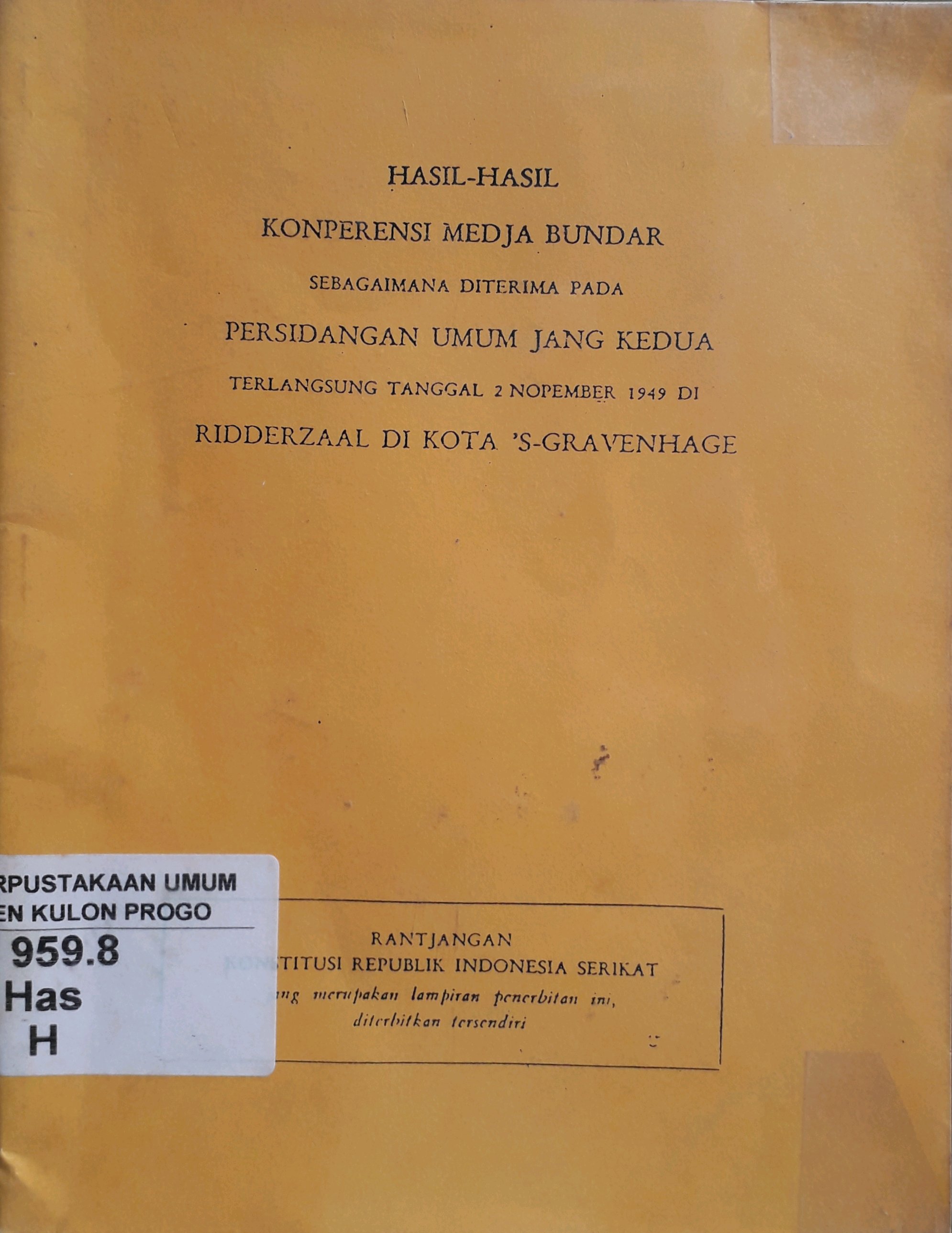 Cover Hasil-Hasil Konperensi Medja Bundar sebagaimana di terima pada persidangan umum jang kedua terlangsung tanggal 2 Nopember 1949 di Ridderzaal di Kota 'S-Gravenhage