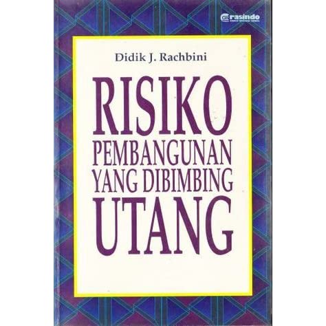 Cover Resiko pembangunan yang dibimbing utang / Penulis, Didik J. Rachbini
