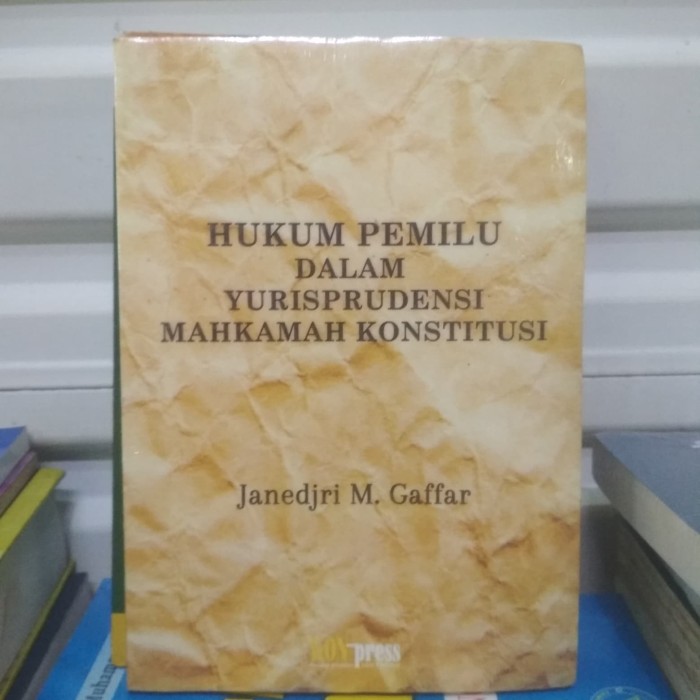 Cover Hukum pemilu dalam yurisprudensi mahkamah konstitusi / Penulis, Janedjri M. Gaffar
