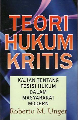 Cover Teori hukum kritis kajian tentang posisi hukum dalam masyarakat modern / Penulis, Roberto M. Unger; Dariyanto