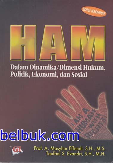 Cover HAM dalam dinamika/dimanesi hukum, politik, ekonomi dan sosial edisi keempat / penulis, A. Masyhur Effendi