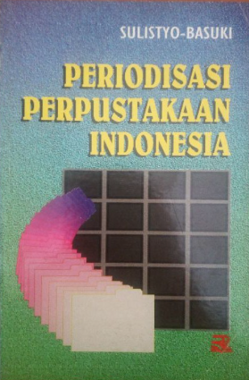 Cover Periodisasi Perpustakaan Indonesia / Sulistyo Basuki; editor, Pepih Nugraha dan Anang Solihin Wardon