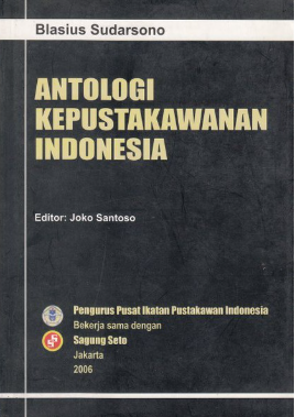 Cover Antologi kepustakawanan Indonesia / Blasius Sudarsono ; editor, Joko Santoso