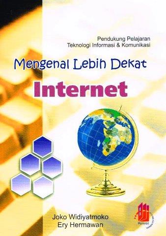 Cover Mengenal lebih Dekat Internet / Penulis: Joko Widiyatmoko; Ery Hermawan