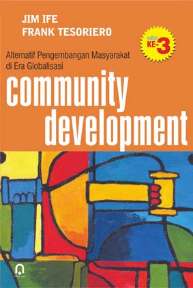 Cover Community development :  alternatif pengembangan masyarakat di era globalisasi / penulis, Jim Ife & Frank Tesoriero ; penerjemah, Satrawan Manurung, Nurul Yakin, M. Nursyahid ; penyunting, Saifuddin Zuhri Qudsy