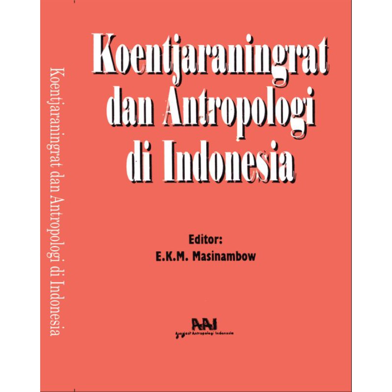 Cover Koentjaraningrat dan antropologi di Indonesia / editor, E.K.M. Masinambow