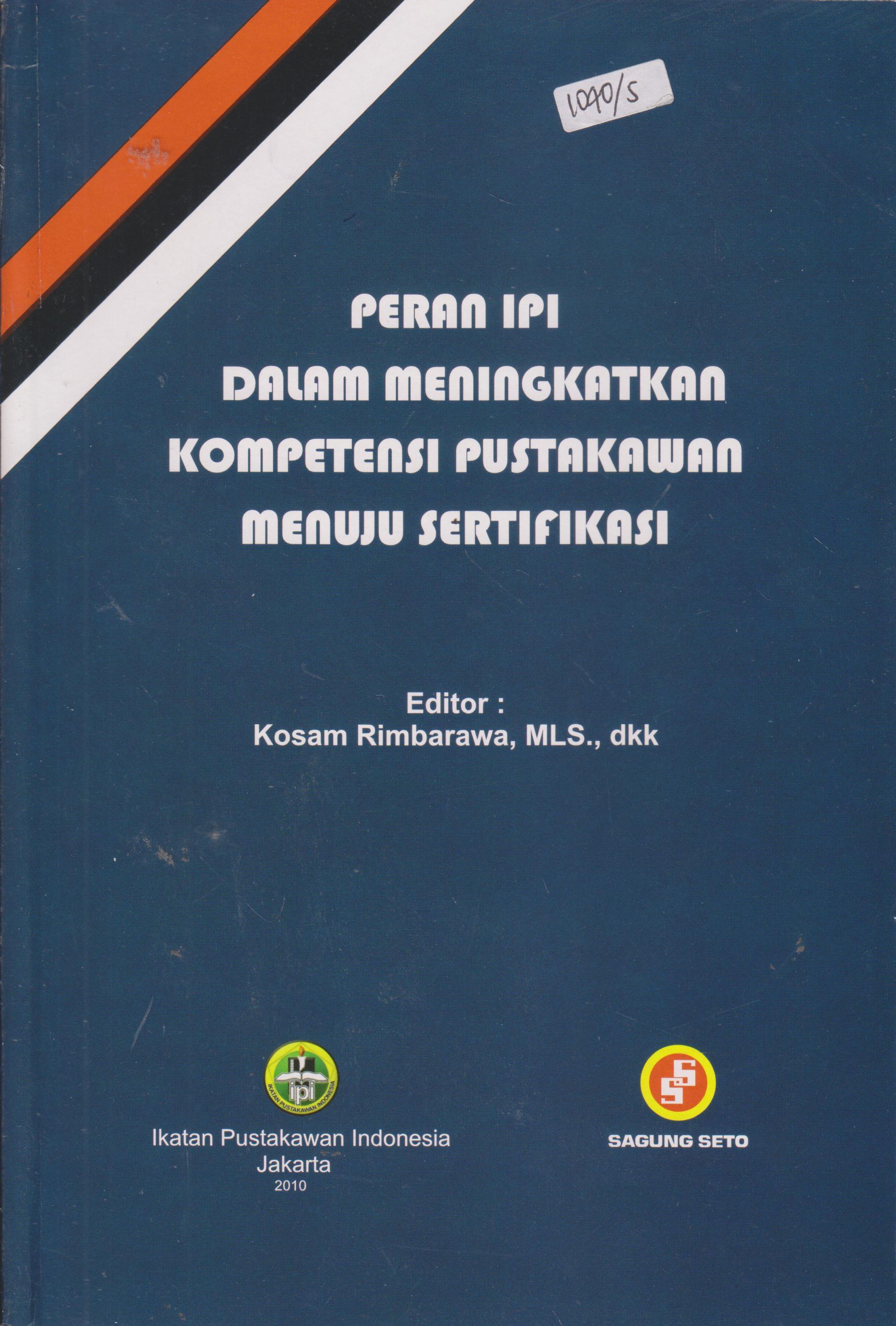 Cover Peran IPI dalam meningkatkan kompetensi pustakawan menuju sertifikasi :  Prosiding rapat kerja pusat XVI dan seminar ilmiah Nasional Ikatan pustakawan Indonesia mataram- senggigi, NTB, 8-10 Nopember 2010 / editor Supriyanto, Kosam Rimbarawa