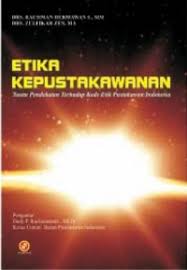 Cover Etika kepustakawanan :  suatu pendekatan terhadap kode etik pustakawan Indonesia / Rachman Hermawan S., Zulfikar Zen ; kata pengantar oleh Dady P. Rachmananta