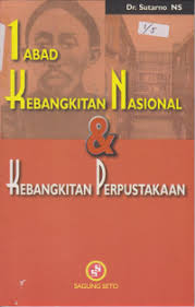 Cover Satu abad kebangkitan nasional 1908-2008 & kebangkitan perpustakaan / Sutarno NS.