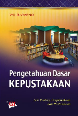 Cover Pengetahuan dasar kepustakaan :  Sisi penting perpustakaan dan pustakawan / Wiji Suwarno