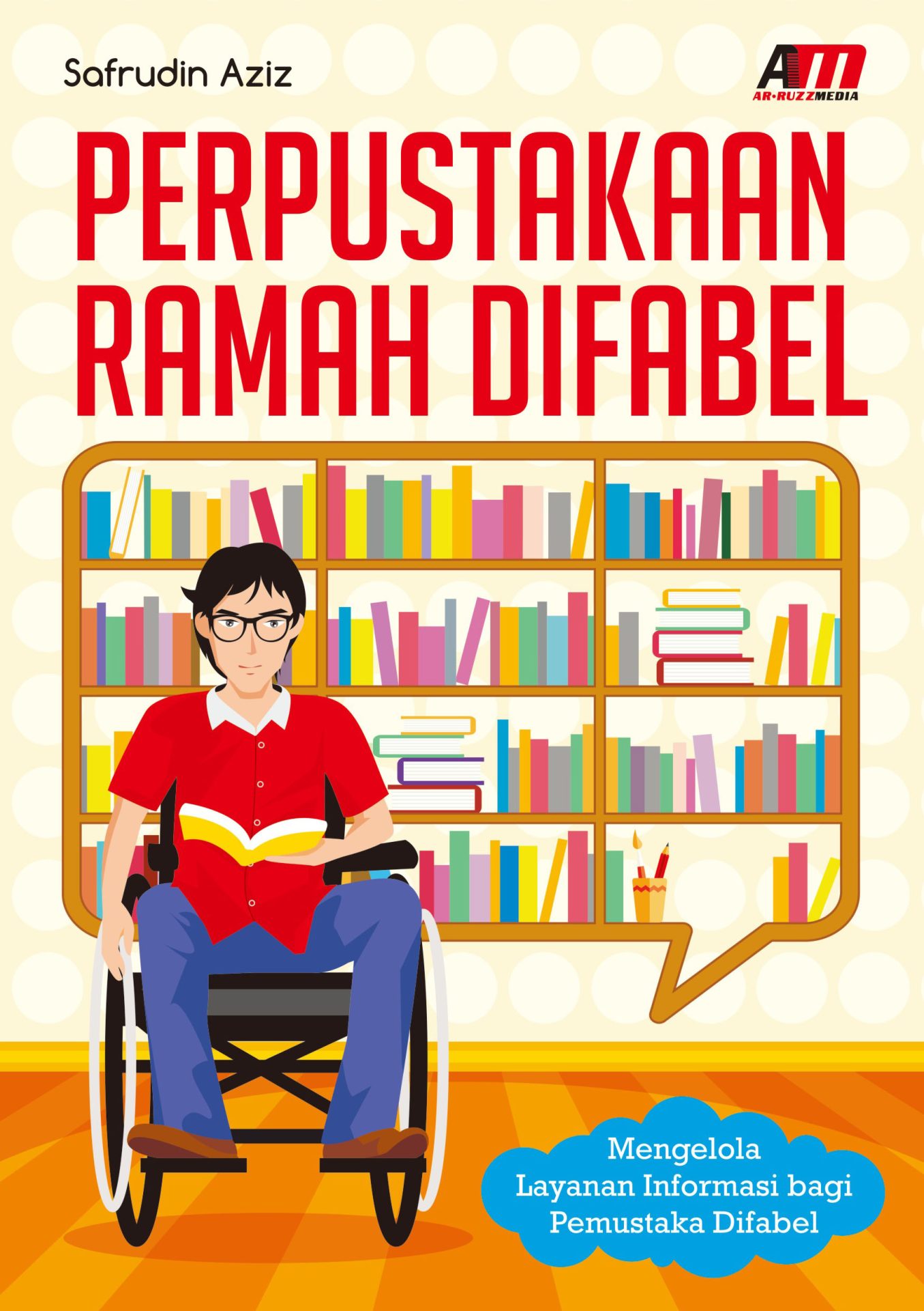 Cover Perpustakaan ramah difabel mengelola layanan informasi bagi pemustaka difabel / Safrudin Aziz