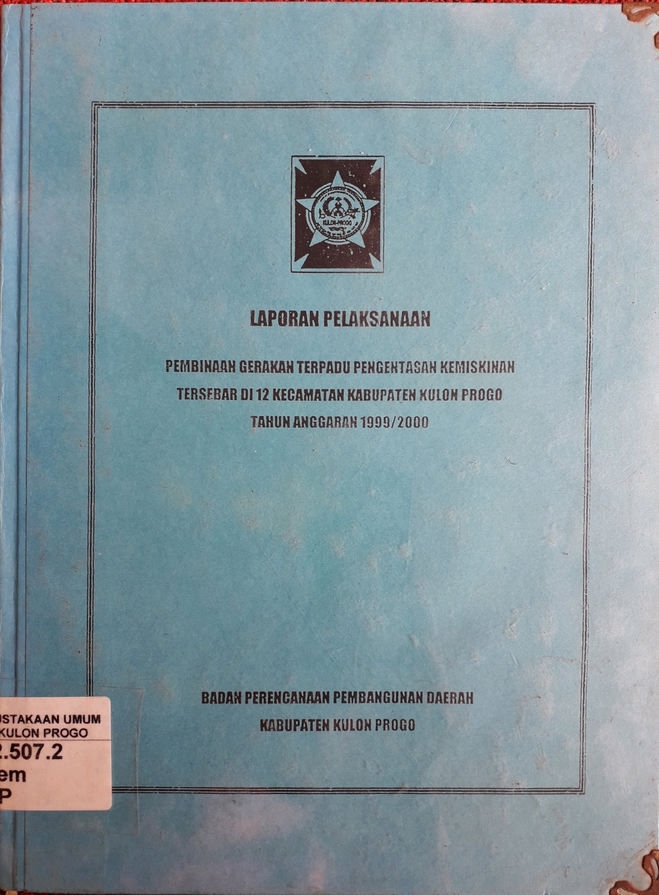 Cover Laporan Pelaksanaan Pembinaan Gerakan Terpadu Pengentasan Kemiskinan Tersebar di 12 Kecamatan Kabupaten Kulon Progo tahun anggaran 1999/2000