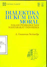 Cover Dialektika hukum dan moral dalam pembangunan masyarakat indonesia / Penulis, A. Gunawan Setiardja