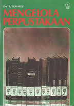 Cover Mengelola perpustakaan :  tata kerja pengolahan, penyimpanan dan penyusunan buku dengan kartu-kartu katalog di perpustakaan / P. Sumardji