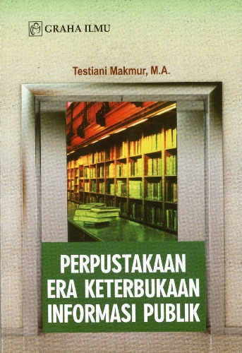 Cover Perpustakaan era keterbukaan informasi publik / Testiani Makmur