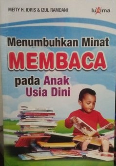 Cover Menumbuhkan minat membaca pada anak usia dini / penulis, Meity H. Idris, Izul Ramdani ; penyunting, Team Redaksi Luxima