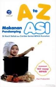 Cover A to Z makanan pendamping ASI :  si kecil sehat dan cerdas berkat MPASI rumahan / Dwi Prabantini ; editor, Rosalana Fiva