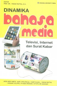 Cover Dinamika Bahasa Media Televisi, Internet, dan Surat Kabar / I Wayan Pastika