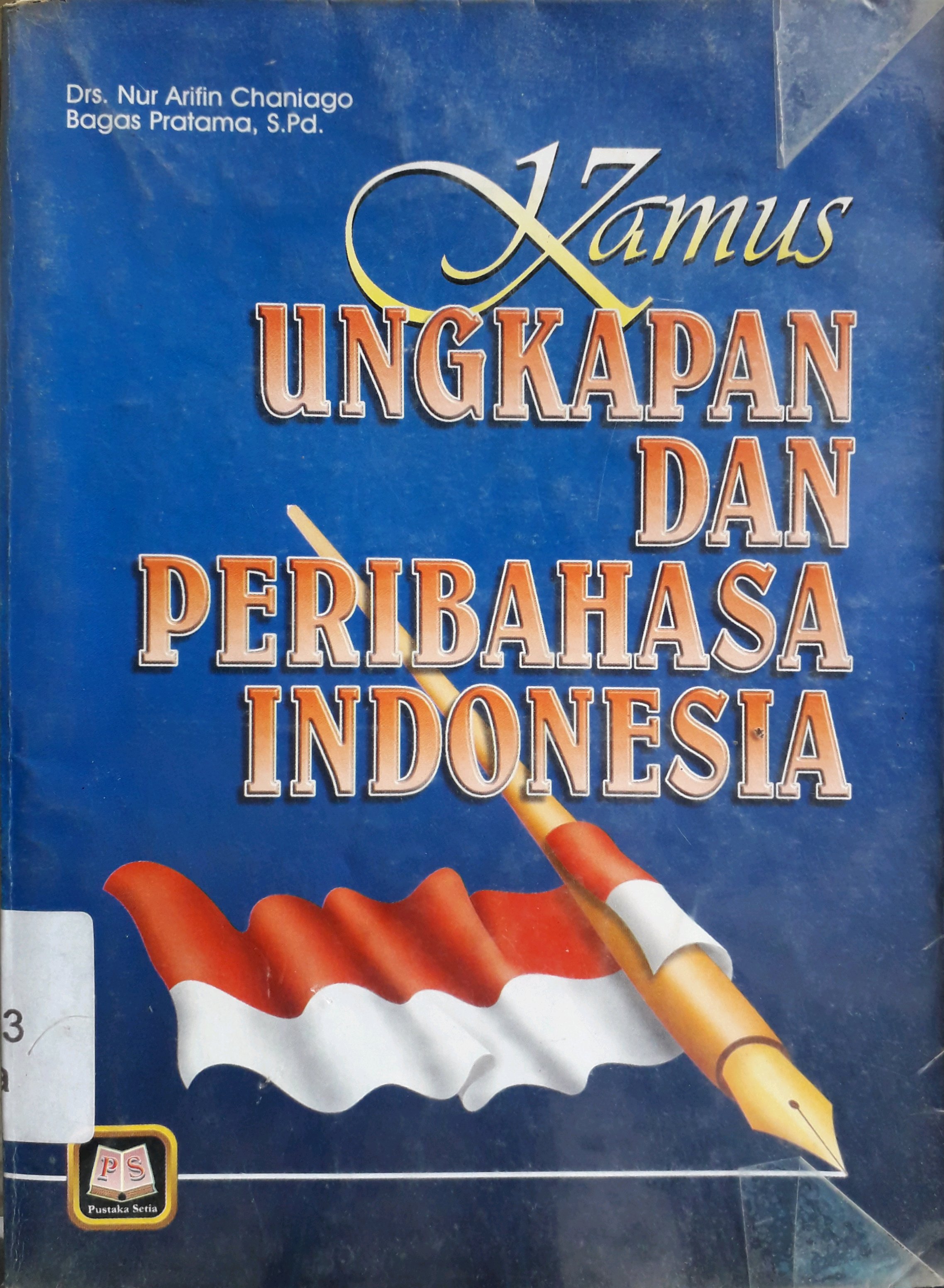 Cover Kamus ungkapan dan peribahasa Indonesia / Penulis, Nur Arifin Chaniago, Bagas Pratama
