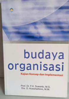 Cover Budaya Organisasi Kajian Konsep dan Implementasi / FX. Suwarto; Koesharto