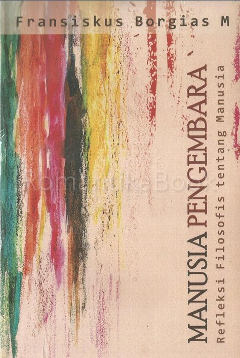 Cover Manusia pengembara refleksi filosofis tentang manusia / Fransiskus Borgias M