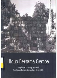 Cover Hidup Bersama Gempa :  arsip visual 2 keluarga di bantul / LAKSONO