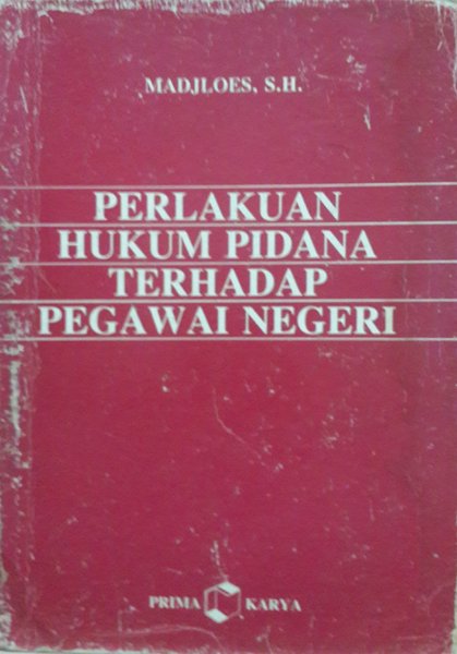 Cover Perlakuan hukum pidana terhadap pegawai negeri / Penulis, Madjloes