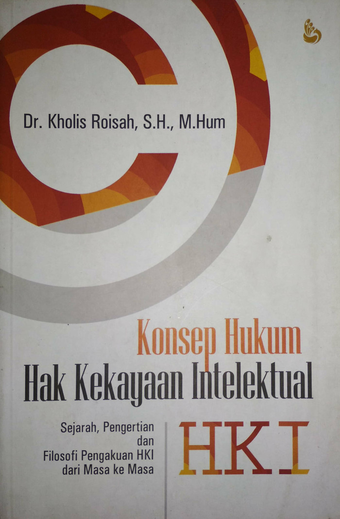 Cover Konsep hukum hak kekayaan intelektual (HKI) :  sejarah, pengertian dan filosofi pengakuan HKI dari masa ke masa / Penulis, Kholis Roisah