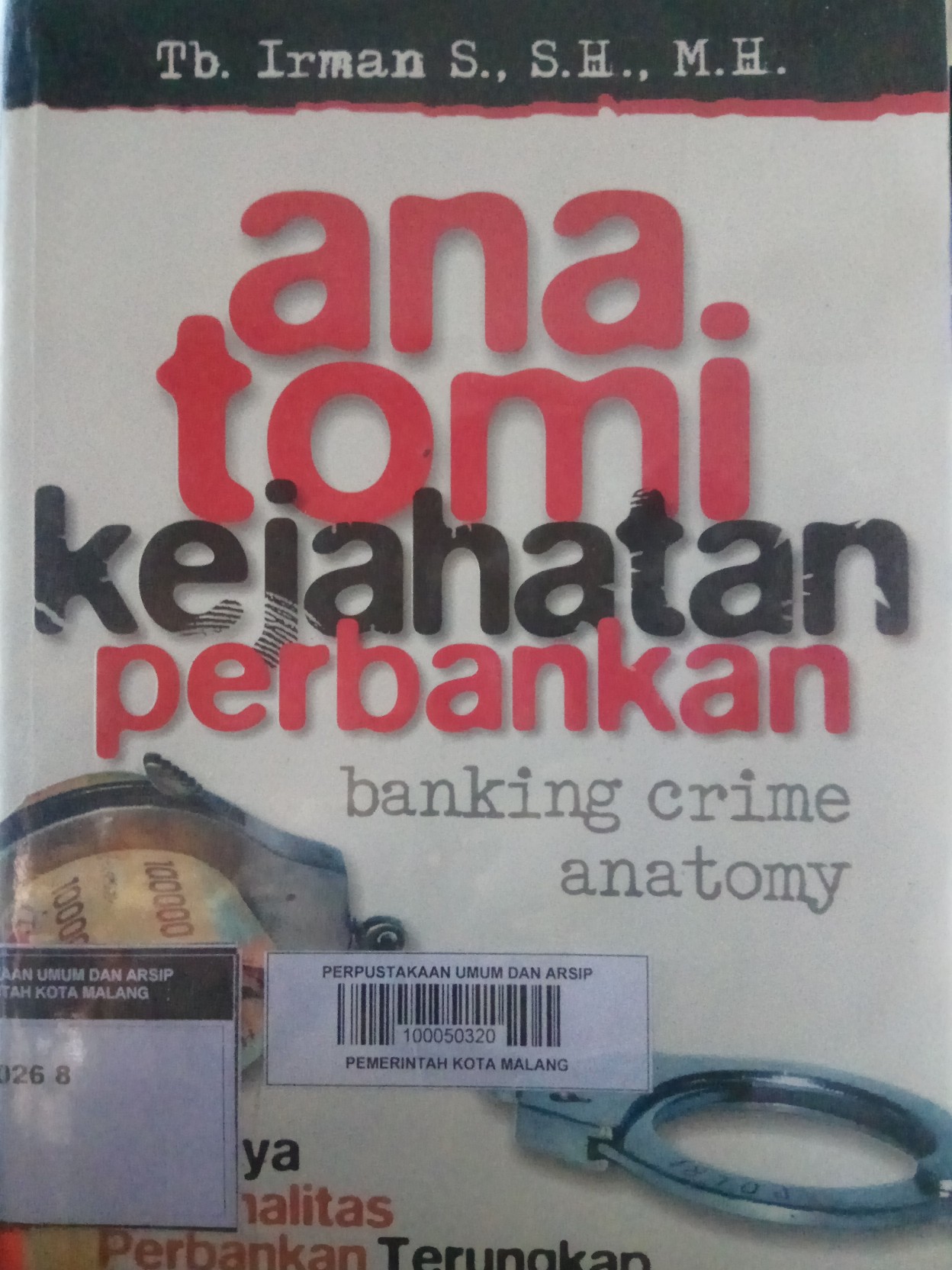 Cover Anatomi kejahatan perbankan saatnya kriminalitas perbankan terungkap / Penulis, Irman