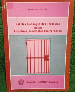 Cover Hak-hak tersangka dan terdakwa dalam penyidikan, penuntutan dan peradilan / Penulis, Benyamin Asri