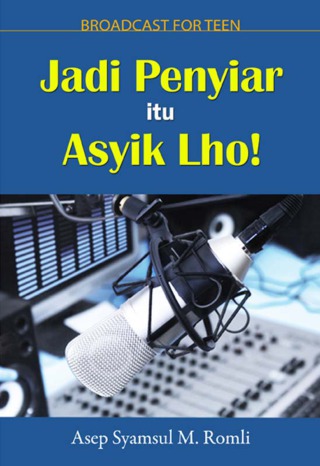 Cover Jadi penyiar itu asyik lho ! / penulis, Asep Syamsul, M.Romli