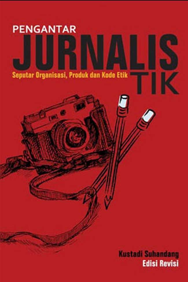 Cover Pengantar jurnalistik seputar organisasi, produk dan kode etik / Kustadi Suhandang ; editor, Mathori A Elwa