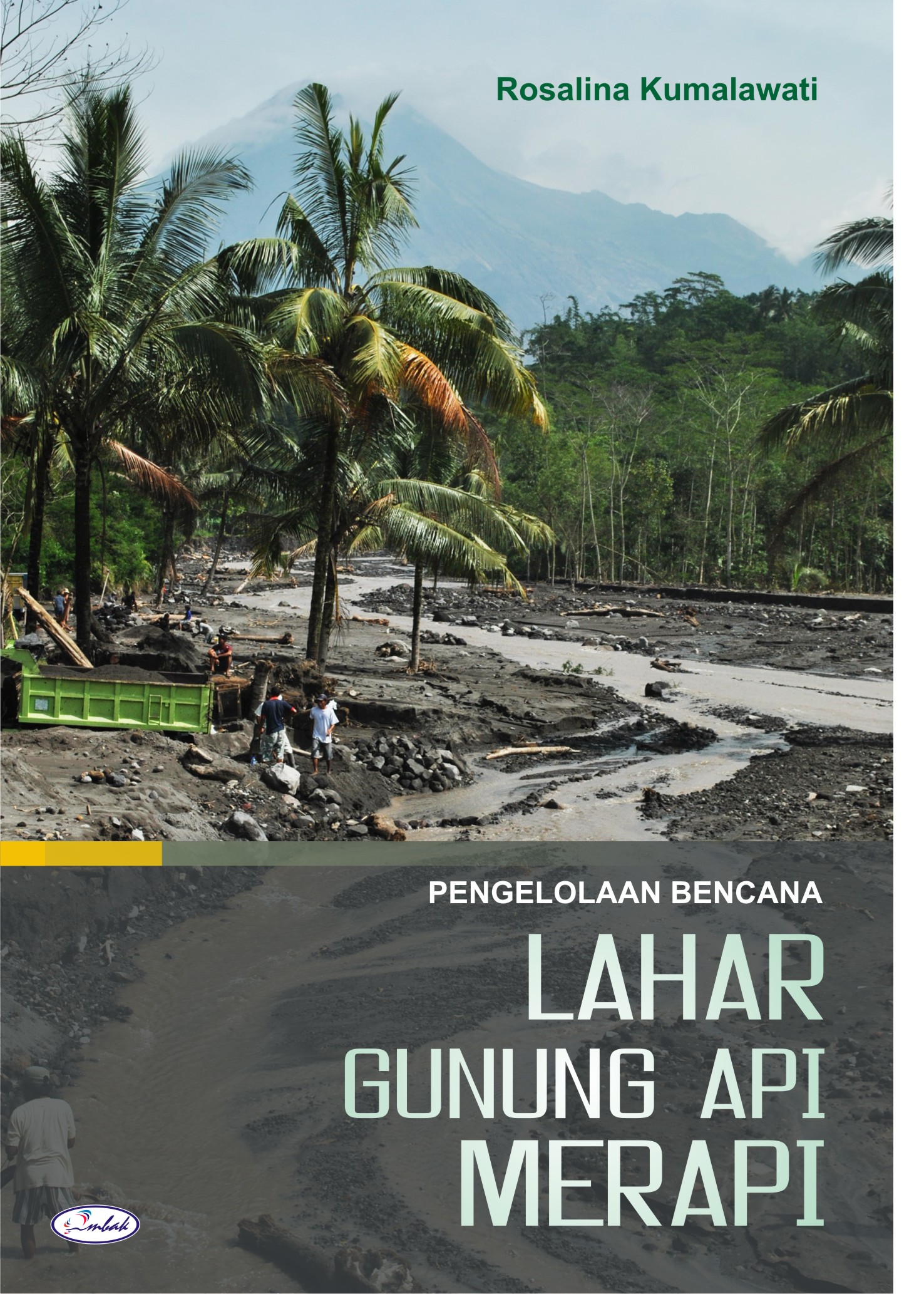 Cover Pengelolaan Bencana Lahar Gunung Api Merapi / Kumalawati, Rosalina