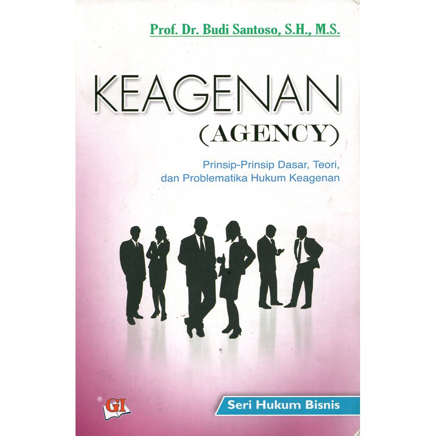 Cover Keagenan (agency) prinsip-prinsip dasar, teori, dan problematika hukum keagenan / Penulis, Budi Santoso
