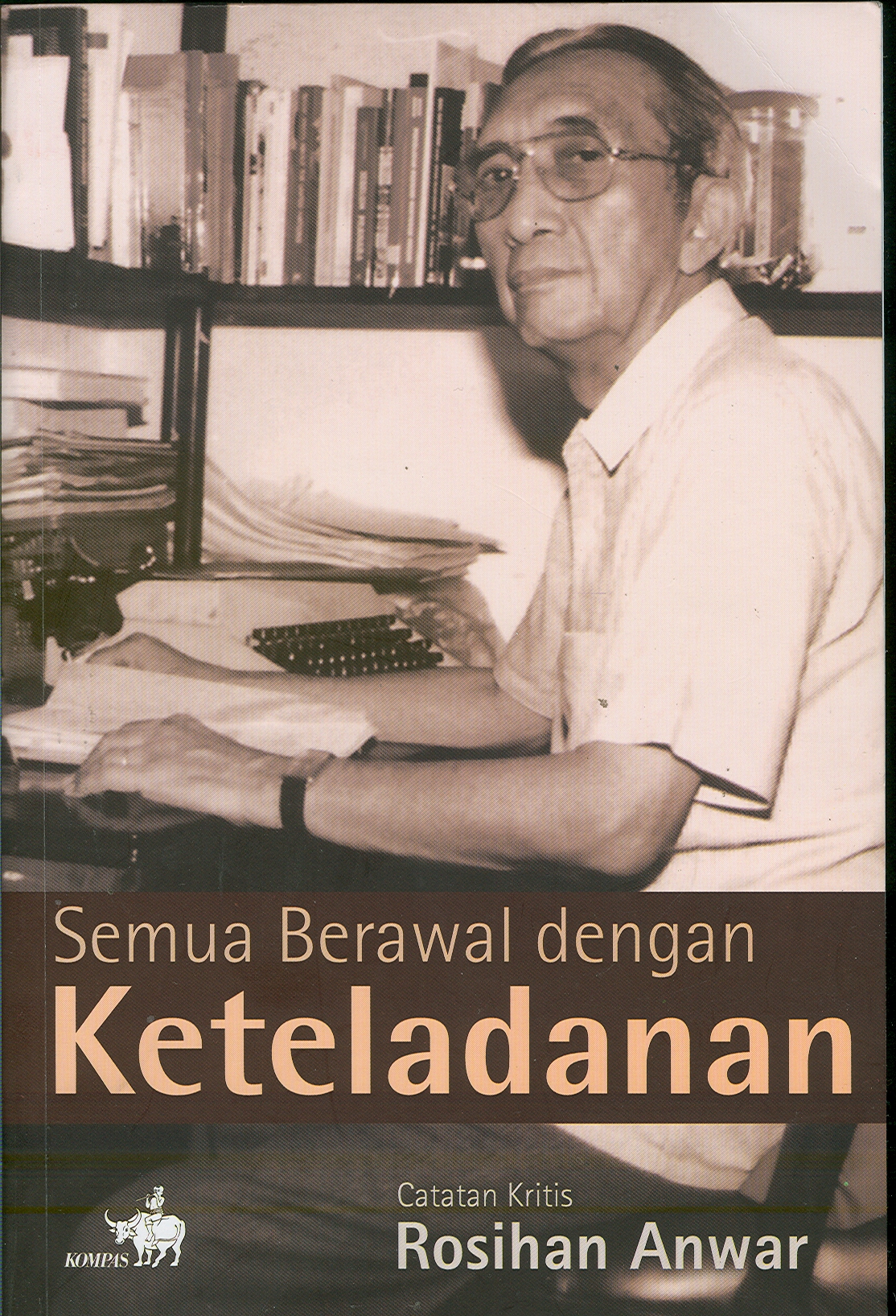 Cover Semua berawal dengan keteladanan :  catatan kritis Rosihan Anwar / Rosihan Anwar,