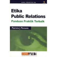 Cover Etika Public Relations :  Panduan Praktik Terbaik / Patricia J Parsons