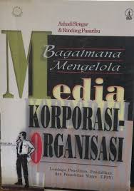 Cover Bagaimana mengelola media korporasi-organisasi / Ashadi Siregar dan Rondang Pasaribu